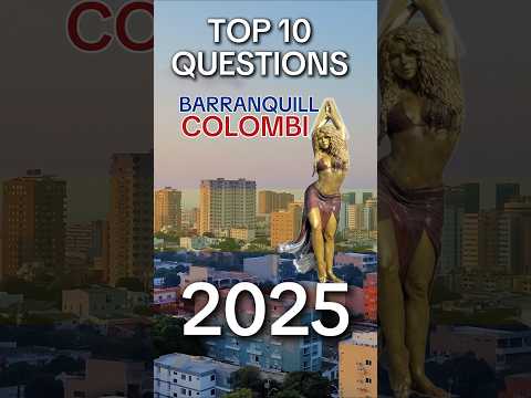 🇨🇴 Top 10 Questions: Barranquilla, Colombia 2025