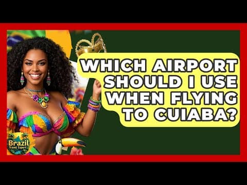 Which Airport Should I Use When Flying To Cuiaba? - Brazil Travel Expert