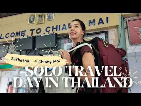 A Real Solo Travel Day in Thailand | Sukhothai to Chiang Mai Backpacker Vlog