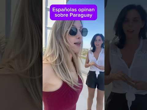 Esto opinan españolas que viven en Asunción (Paraguay) #vivirenparaguay #paraguay