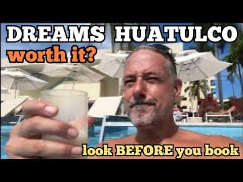 Is Dreams Huatulco worth it for the day? Look BEFORE you book!