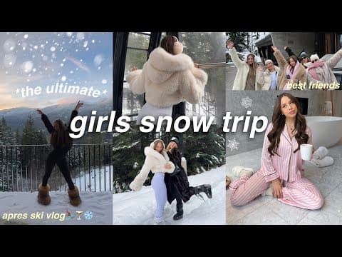 THE ULTIMATE GIRLS SNOW TRIP VLOG | *aesthetic* canadian winter getaway ❄️ apres ski  + best friends