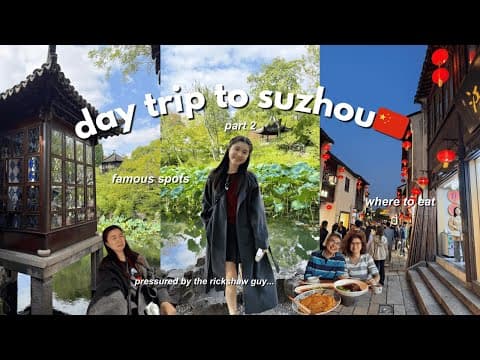 DAY TRIP TO SUZHOU 📍🇨🇳 | famous spots to visit, where to eat, train from shanghai to suzhou | Part 2