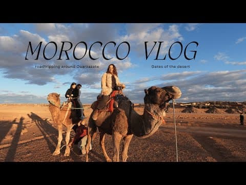 Morocco Vlog - Road tripping Ouarzazate Part 2