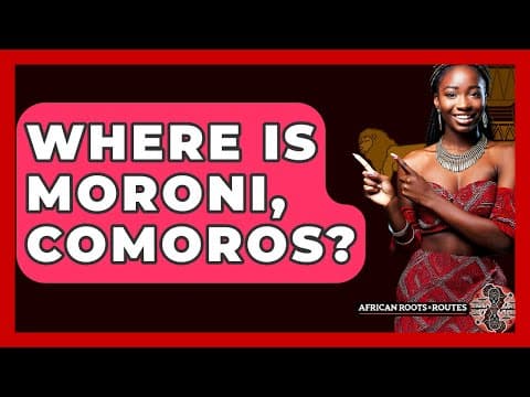 Where Is Moroni, Comoros? - African Roots And Routes