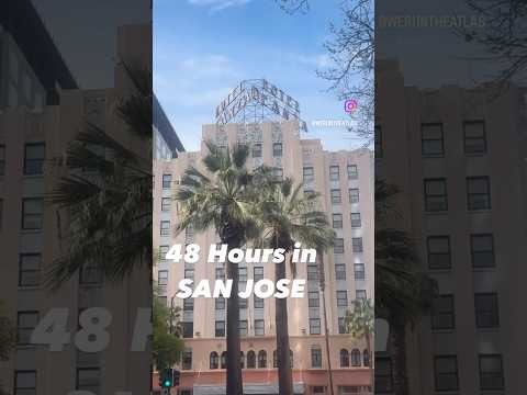 48 HOURS in SAN JOSE CALIFORNIA #visitsanjose