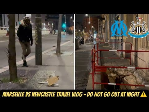 Marseille VS Newcastle travel vlog - SPENDING THE NIGHT AT THE MOST DANGEROUS CITY IN EUROPE !!!!