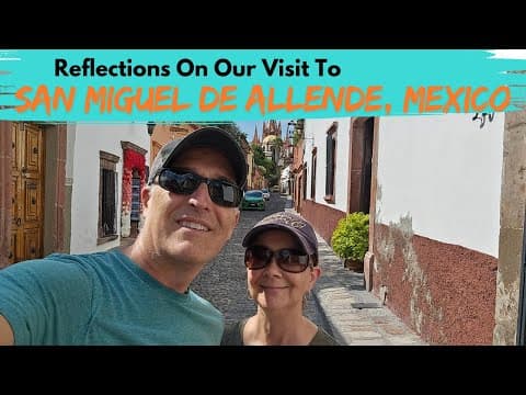 SAN MIGUEL DE ALLENDE | Reflections On Our 30 Day Digital Nomad Trip To This Amazing City!