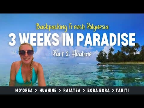 French Polynesia Budget Travel - 3 Weeks in Paradise | Part 2: Huahine Travel Guide