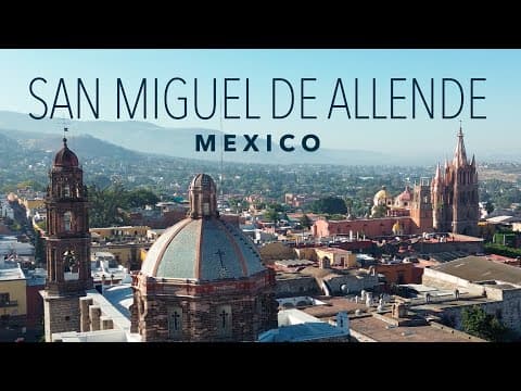 The Enchanting Charms of San Miguel de Allende, Mexico | Cinematic Travel Guide