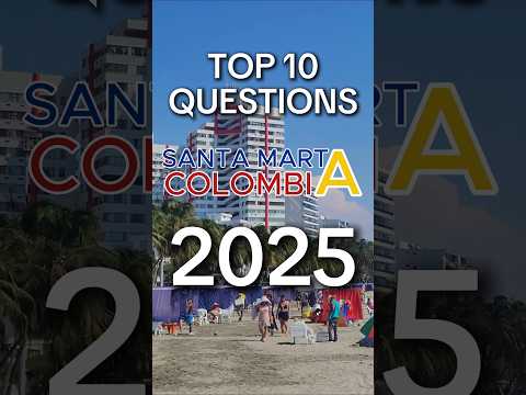 🇨🇴 Top 10 Questions: Santa Marta, Colombia 2025