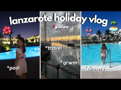 LANZAROTE HOLIDAY VLOG!! 🌺🏝️🍹 *grwms, travel, dinners, pools* 🦩