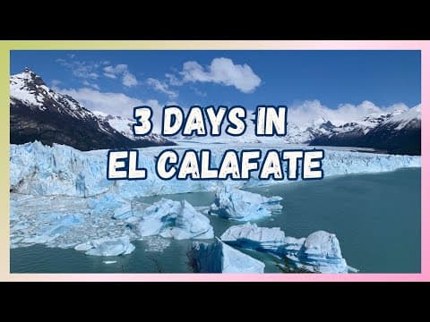 Patagonia Road Trip: 3 Days in El Calafate