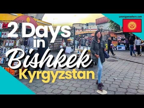 2 Days in BISHKEK, Kyrgyzstan, Central Asia - Simple Itinerary