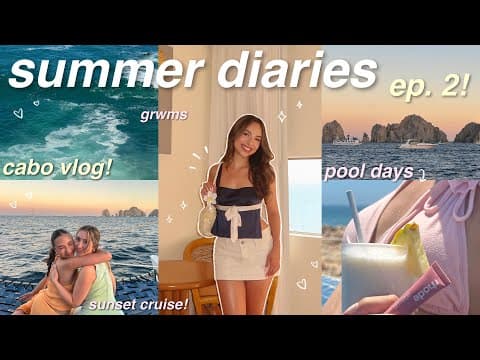 SUMMER DIARIES EP. 2 🌺 cabo vlog! traveling, grwm, pool days, sunset cruise, dinners, etc! 🏝️✨